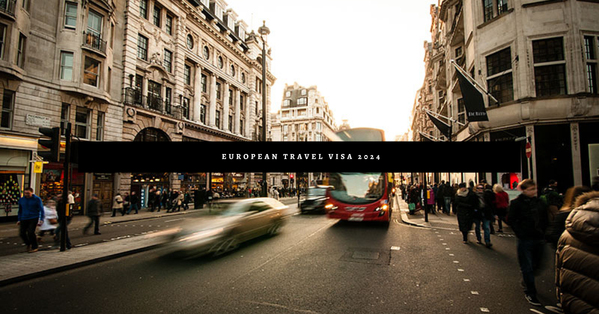 European Travel Visa 2024 A Comprehensive Guide » Just Travel Vibes